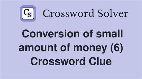 Small amount of money in metal (6) Crossword Clue